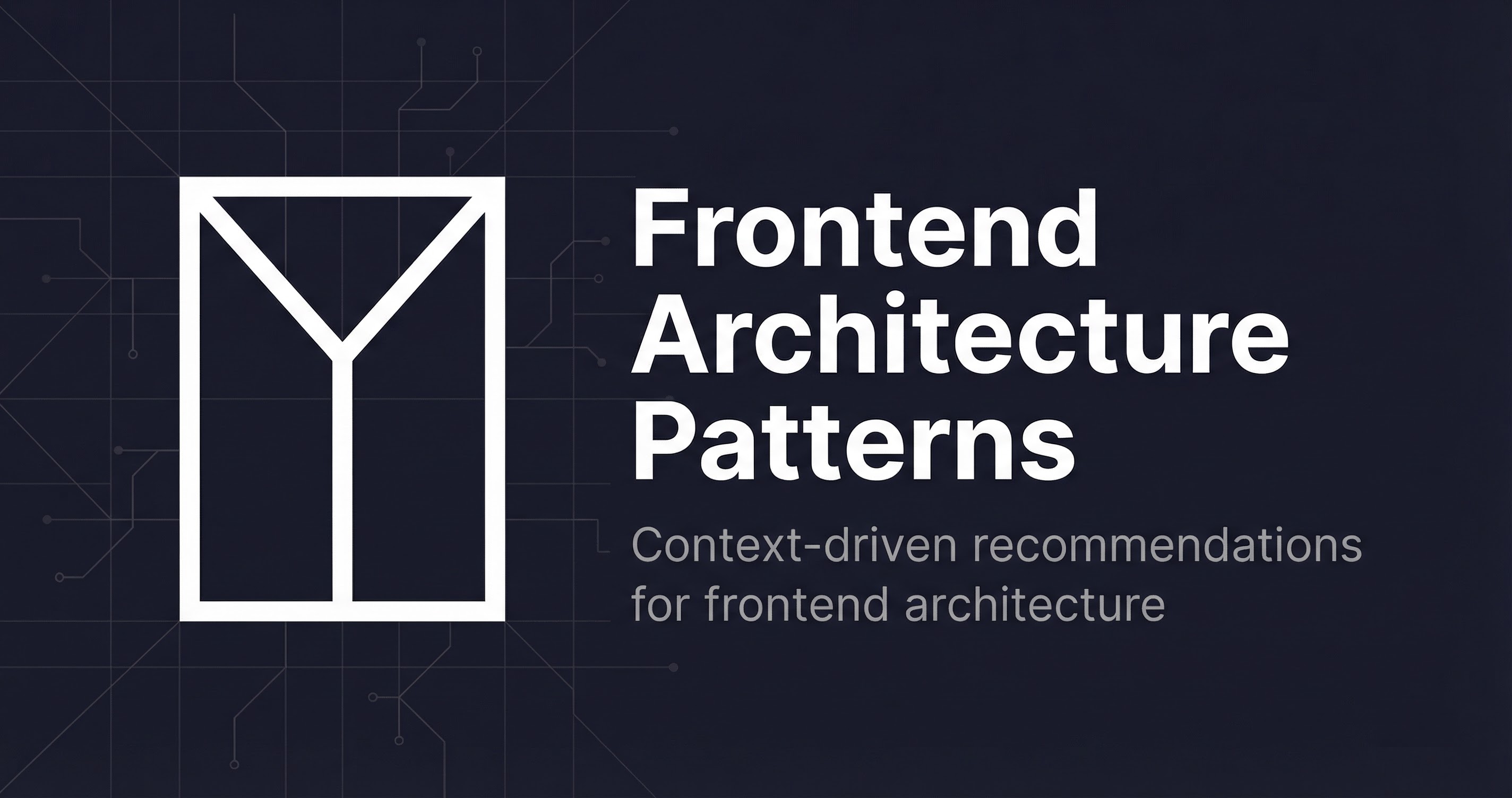 Frontend Architecture Pattern Selector | Frontend Architecture Patterns